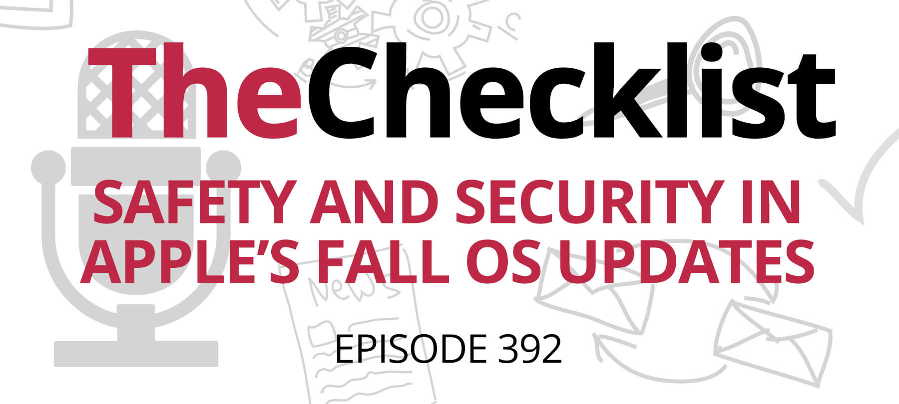 Checklist 392: Safety and Security in Apple’s Fall OS Updates Header image with red text on white background